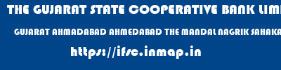 THE GUJARAT STATE COOPERATIVE BANK LIMITED  GUJARAT AHMADABAD AHMEDABAD THE MANDAL NAGRIK SAHAKARI BANK LTD  ifsc code
